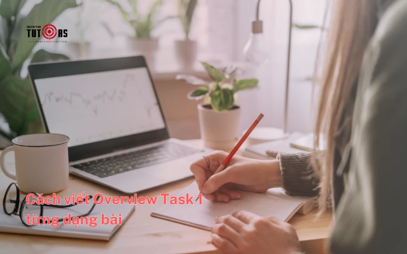 Cách viết Overview Task 1 từng dạng bài