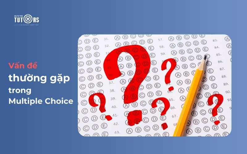 Vấn đề thường gặp trong Multiple Choice