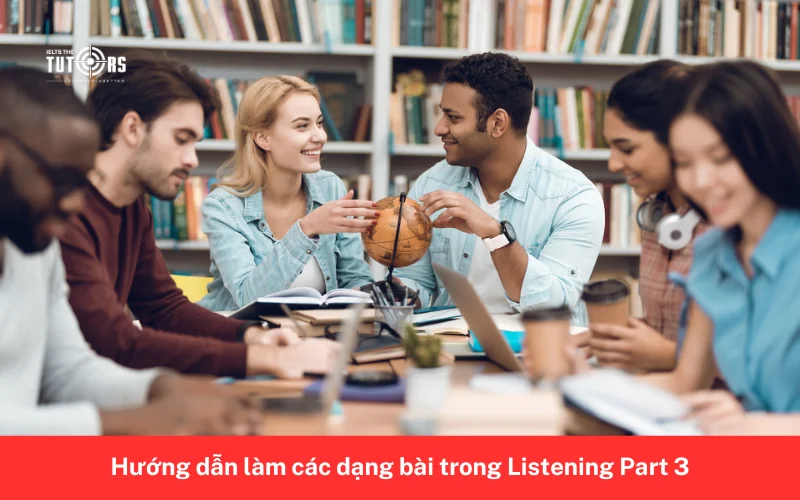 Hướng dẫn làm các dạng bài trong Listening Part 3 7