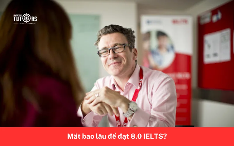 Mất bao lâu để đạt 8.0 IELTS