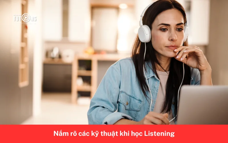 Nắm rõ các kỹ thuật khi học Listening 3