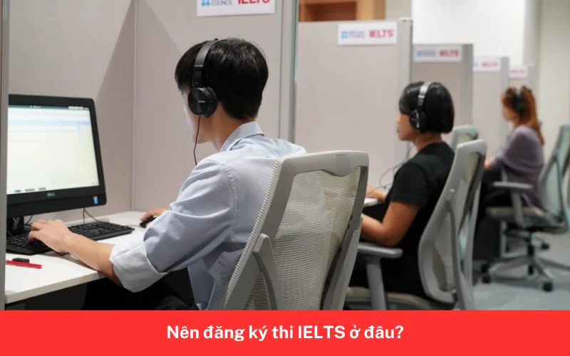Nên đăng ký thi IELTS ở đâu 3