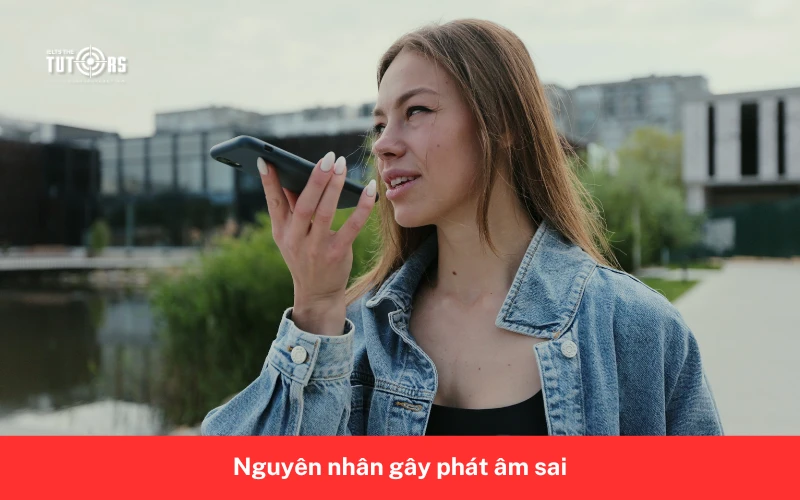 Nguyên nhân gây phát âm sai trong tiêng Anh 1