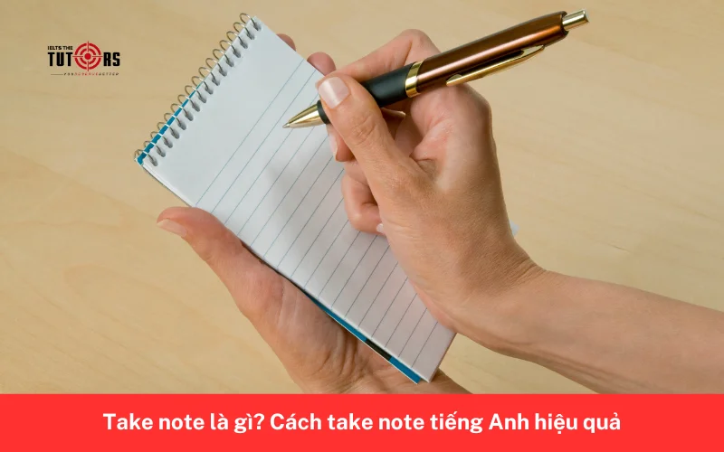 Take note là gì_ Cách take note tiếng Anh hiệu quả 1