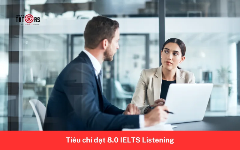 Tiêu chí đạt 8.0 IELTS Listening