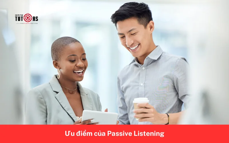 Ưu điểm của Passive Listening 2