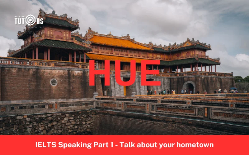 Talk about your hometown speaking part 1 Hue city 1