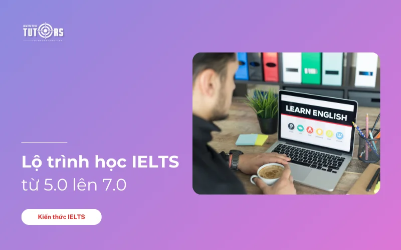 lộ trình học ielts từ 5.0 lên 7.0 thumbnail