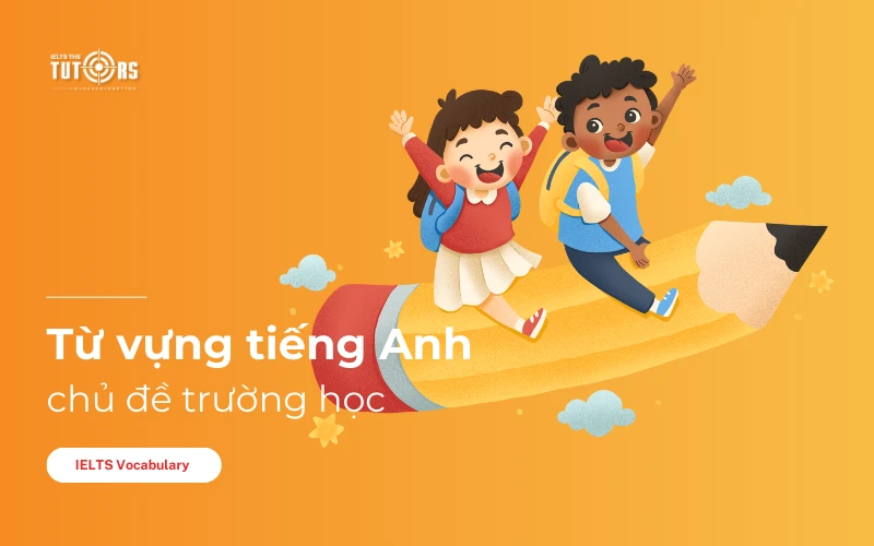 từ vựng tiếng Anh chủ đề trường học thumbnail