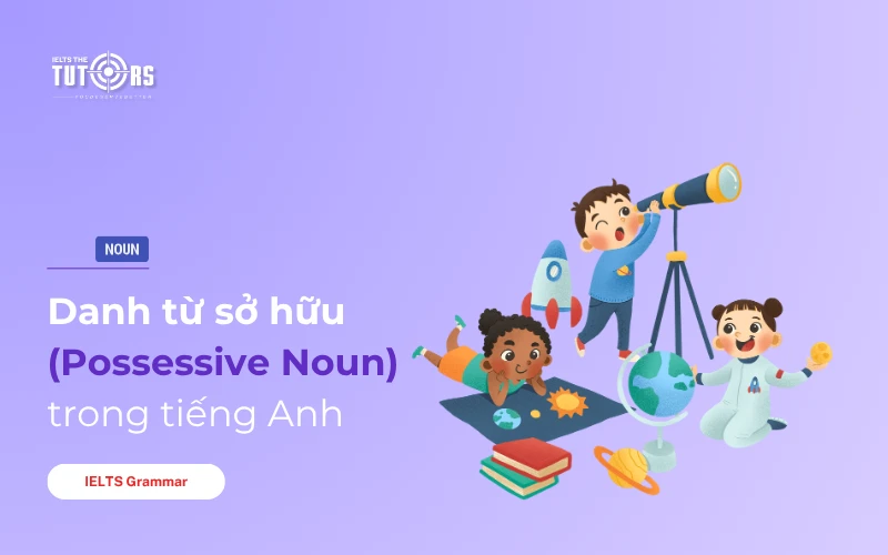Danh từ sở hữu (Possessive Noun) trong tiếng Anh thumbnail
