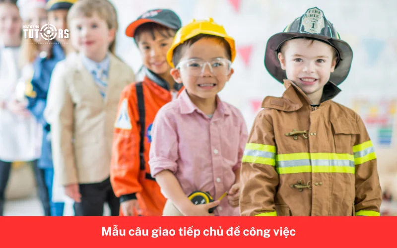 Mẫu câu giao tiếp tiếng anh cơ bản chủ đề công việc 5
