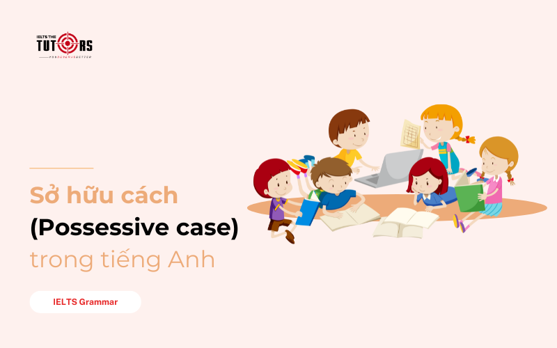 Sở hữu cách trong tiếng Anh Possessive case thumbnail