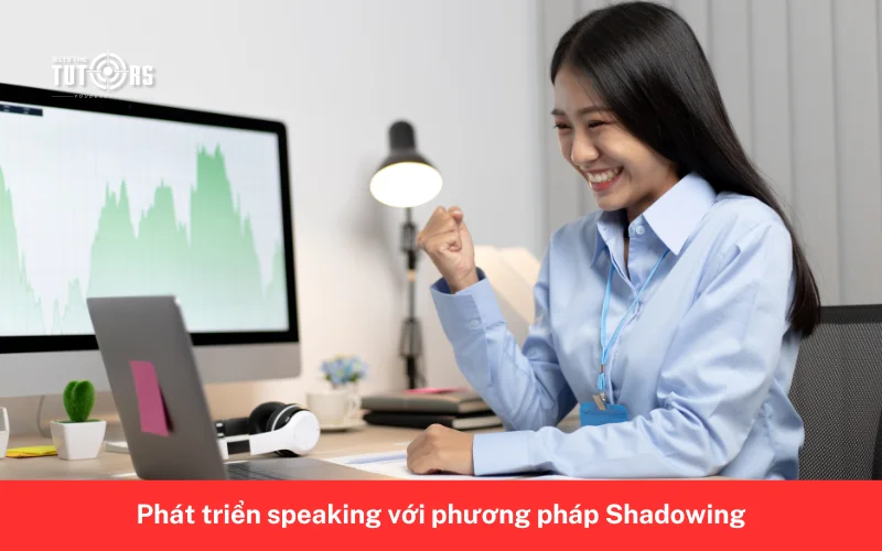 Cách luyện Speaking với phương pháp Shadowing 3