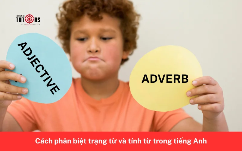 Cách phân biệt tính từ và trạng từ trong tiếng Anh 3
