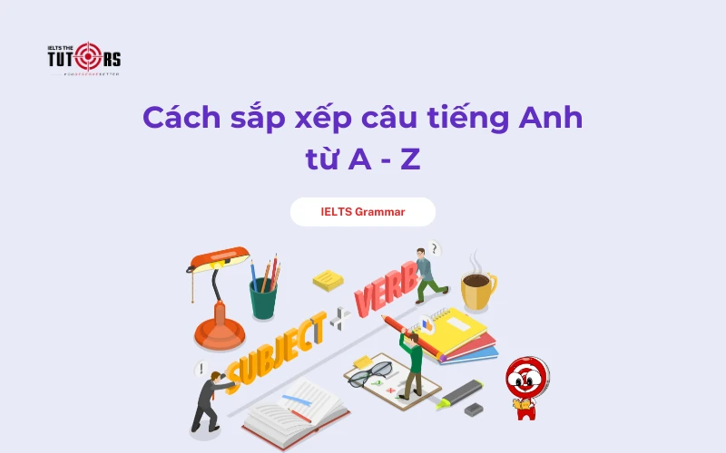 Cách sắp xếp câu tiếng Anh thumbnail
