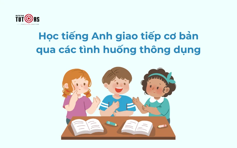 Học tiếng Anh giao tiếp cơ bản qua các tình huống thông dụng thumbnail