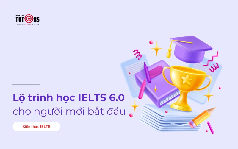 Lộ trình học IELTS 6.0 cho người mới bắt đầu thumbnail