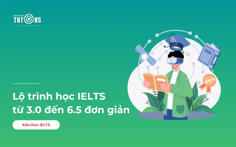 Lộ trình học IELTS từ 3.0 đến 6.5 thumbnail