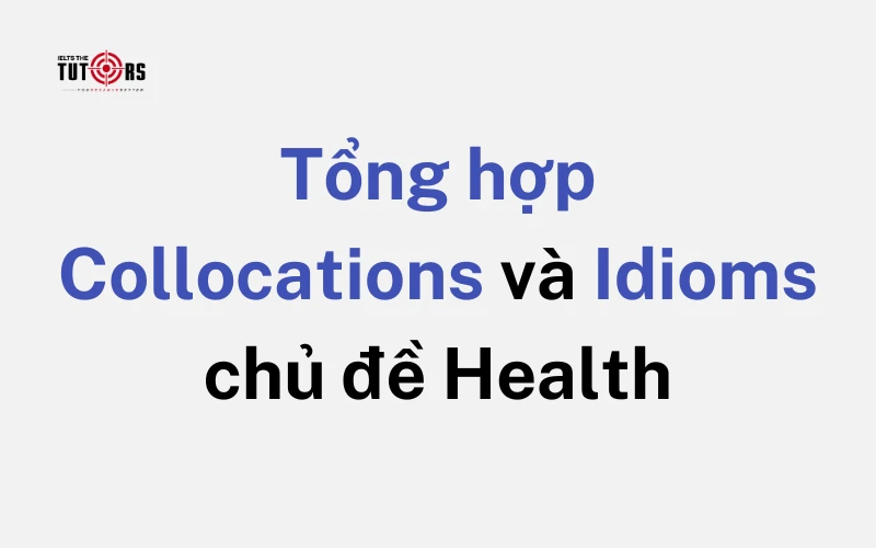 Tổng hợp Collocations và Idioms chủ đề Health 2