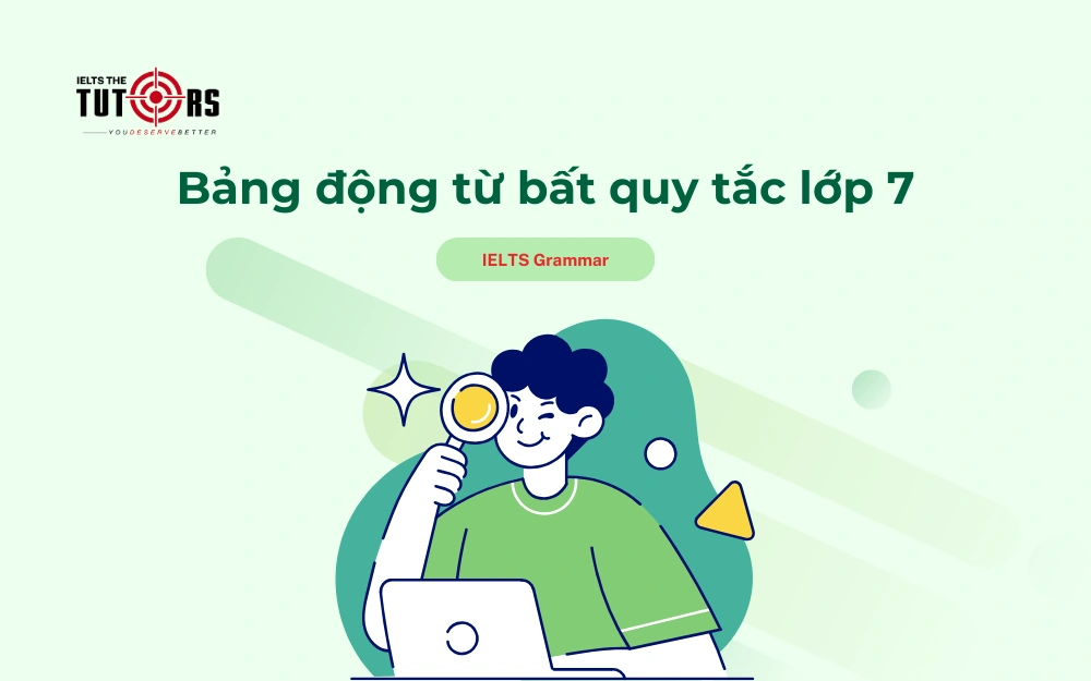 Bảng động từ bất quy tắc lớp 7 thumbnail