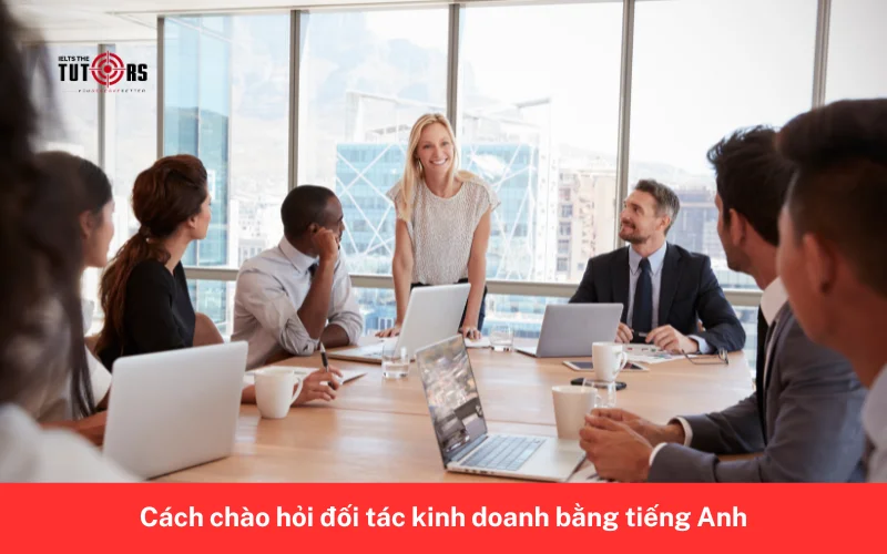 Cách chào hỏi đối tác kinh doanh bằng tiếng Anh 1