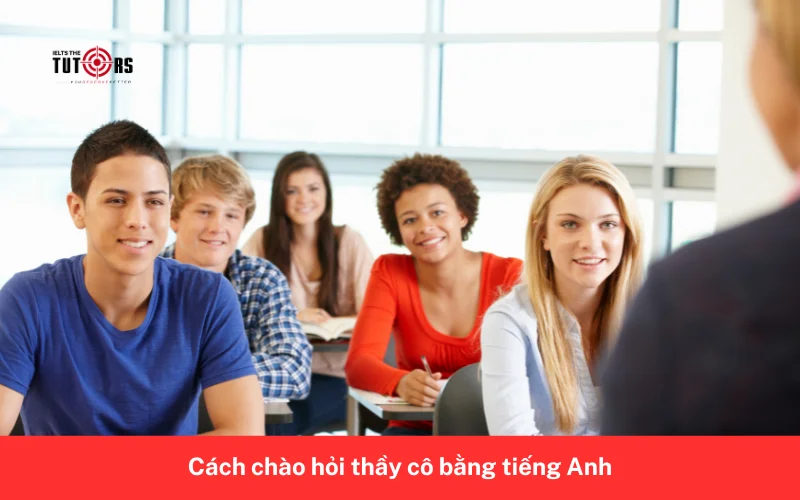 Cách chào hỏi thầy cô bằng tiếng Anh 2