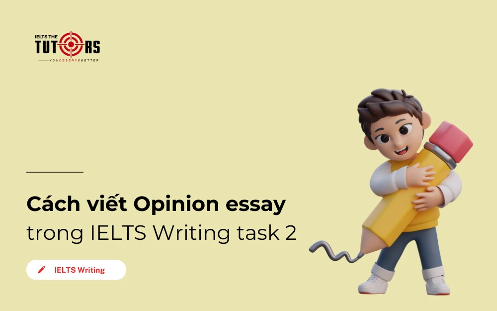 Cách viết Opinion essay trong IELTS Writing task 2 thumbnail