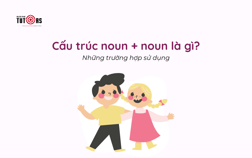 Cấu trúc noun noun là gì thumbnail