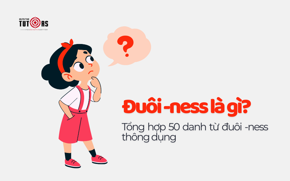 Đuôi -ness là gì 50 danh từ đuôi -ness thumbnail