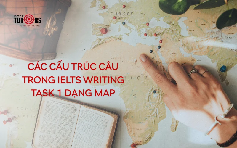Các cấu trúc câu trong IELTS Writing task 1 dạng Map