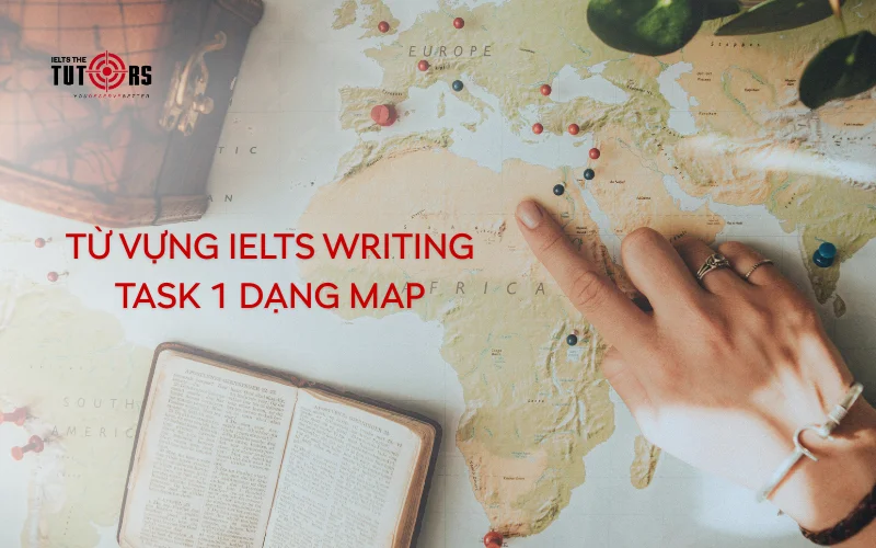 Từ vựng IELTS Writing task 1 dạng Map