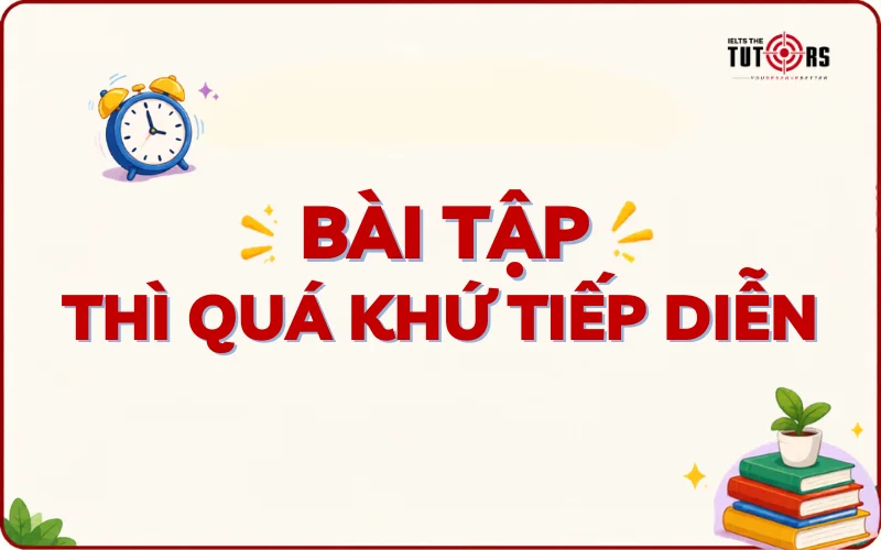 Bài tập thì quá khứ tiếp diễn có đáp án