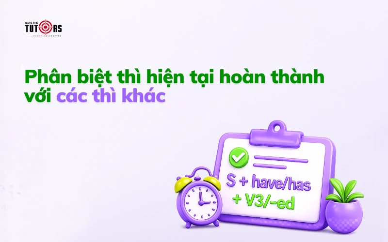Phân biệt thì hiện tại hoàn thành với các thì khác