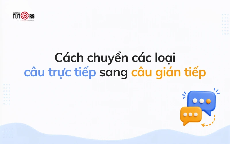 Cách chuyển câu trực tiếp sang câu gián tiếp