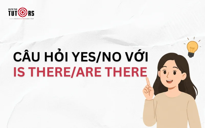 Câu hỏi yes no với is there và are there