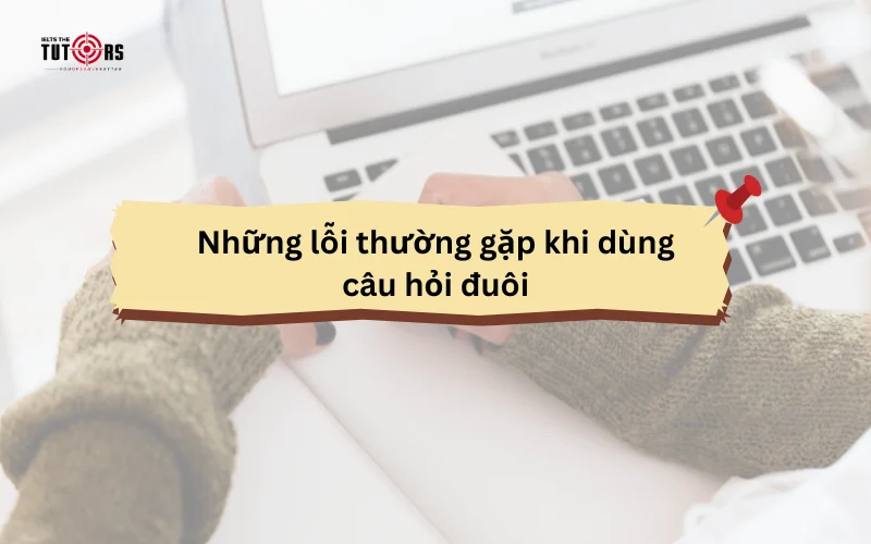 Những lỗi thường gặp khi dùng câu hỏi đuôi