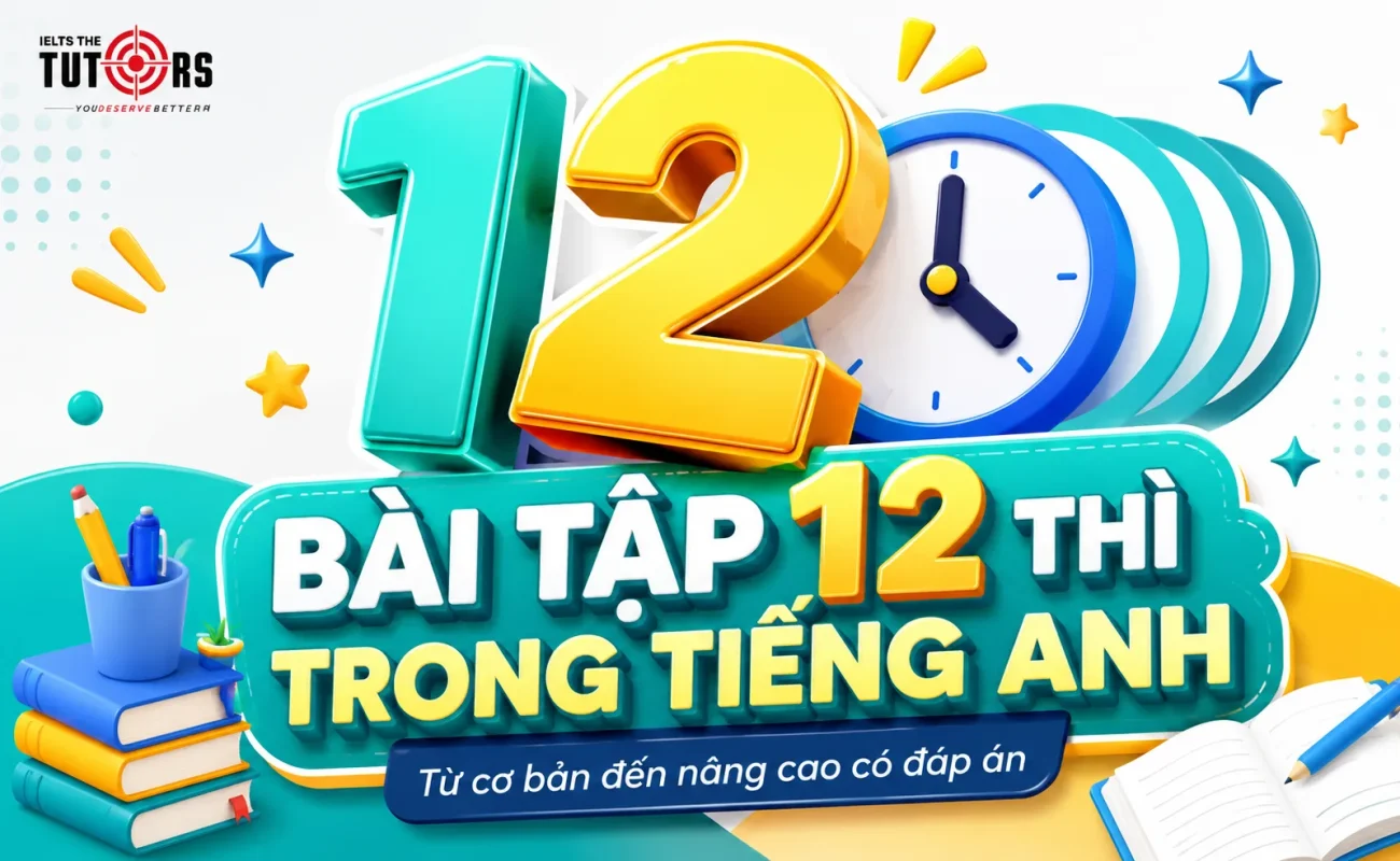 Tổng hợp bài tập các thì trong tiếng Anh có đáp án
