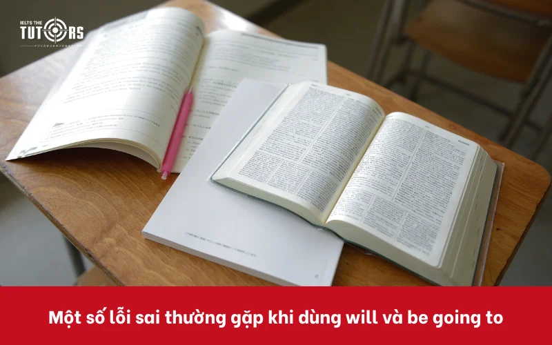 lỗi sai thường gặp khi dùng will và be going to