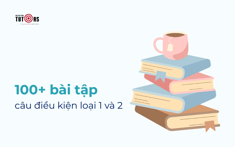 bài tập câu điều kiện loại 1 và 2 thumbnail