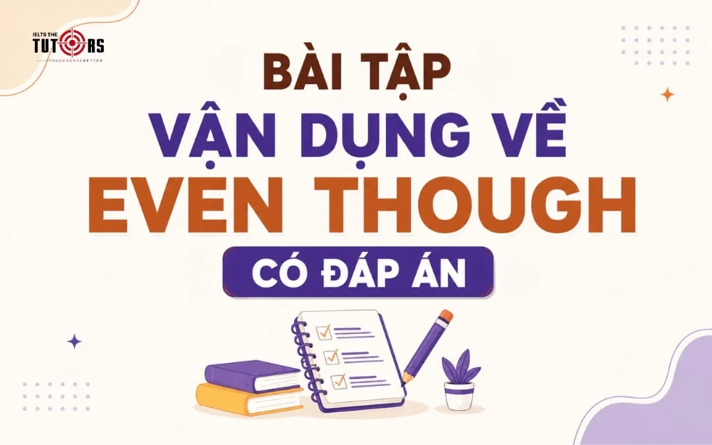 bài tập vận dụng về even though có đáp án