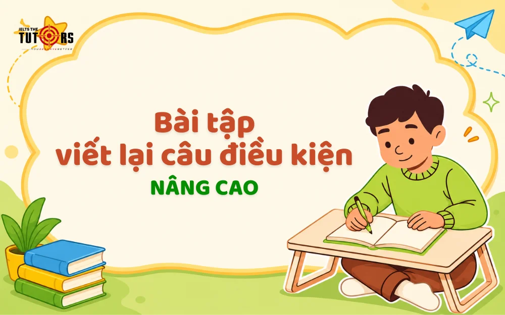bài tập viết lại câu điều kiện nâng cao