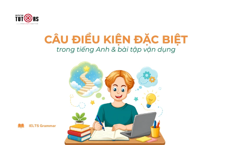 câu điều kiện đặc biệt trong tiếng Anh thumbnail