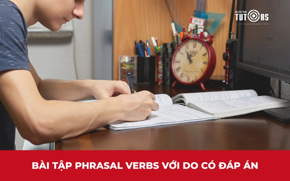 Bài tập phrasal verbs với Do có đáp án