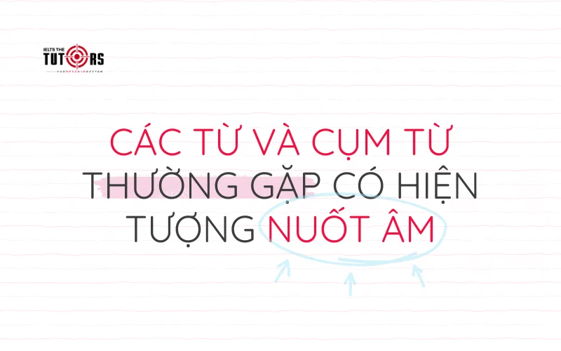Các từ và cụm từ thường gặp có hiện tượng nuốt âm