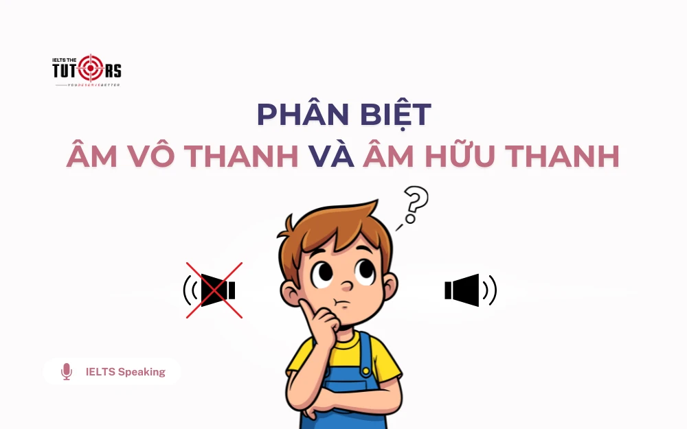 Phân biệt âm vô thanh và âm hữu thanh thumbnail