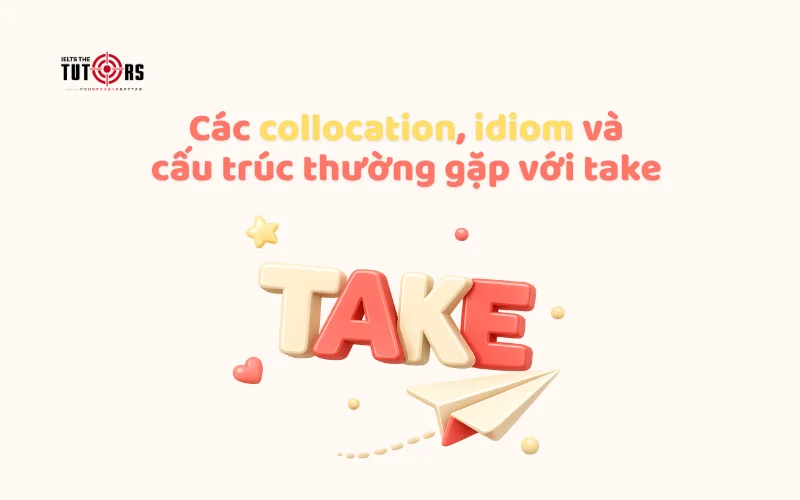 collocations và idioms phổ biến với take