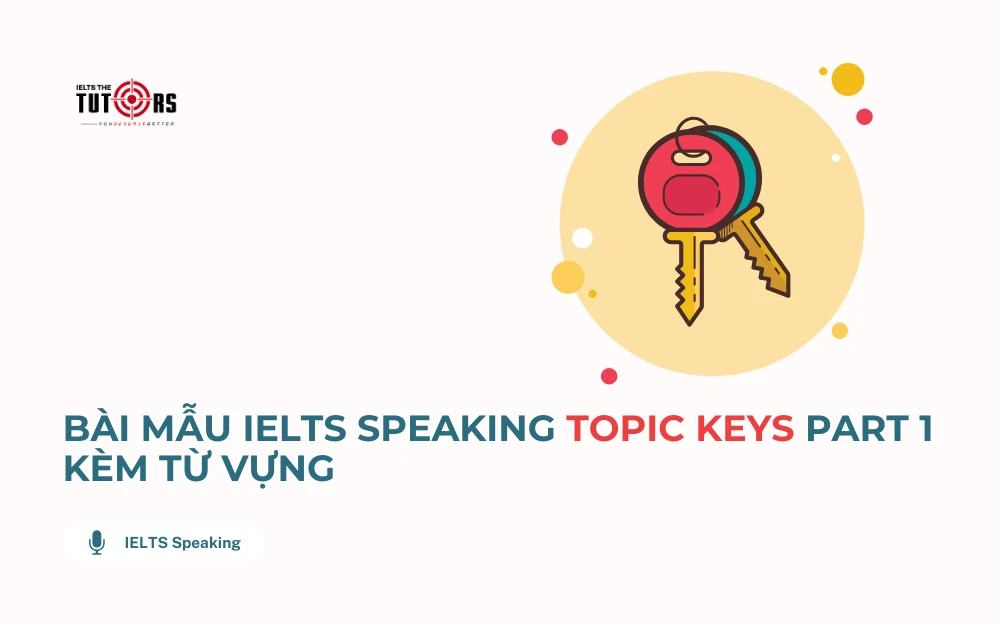 Bài mẫu IELTS Speaking Part 1 topic Keys thumbnail