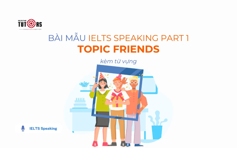 Bài mẫu IELTS Speaking part 1 topic Friends thumbnail