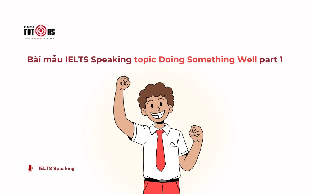 Bài mẫu IELTS Speaking topic Doing Something Well part 1 thumbnail