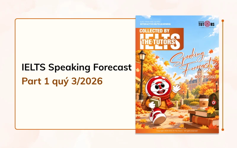 Bộ đề dự đoán IELTS Speaking Part 1 quý 3 2026